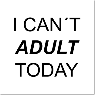 I CAN´T ADULT TODAY Posters and Art